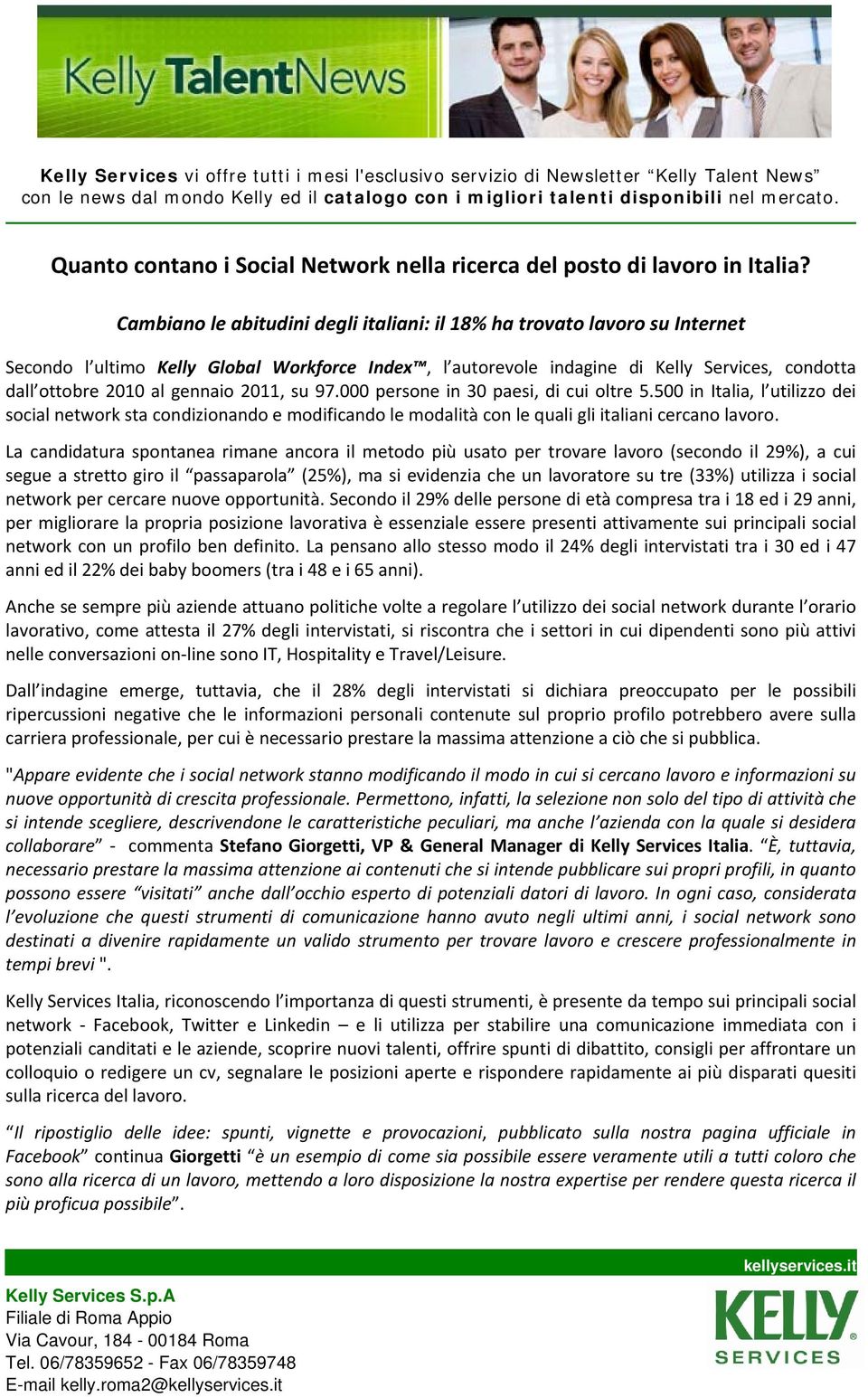 Cambian le abitudini degli italiani: il 18% ha trvat lavr su Internet Secnd l ultim Kelly Glbal Wrkfrce Index, l autrevle indagine di Kelly Services, cndtta dall ttbre 2010 al gennai 2011, su 97.