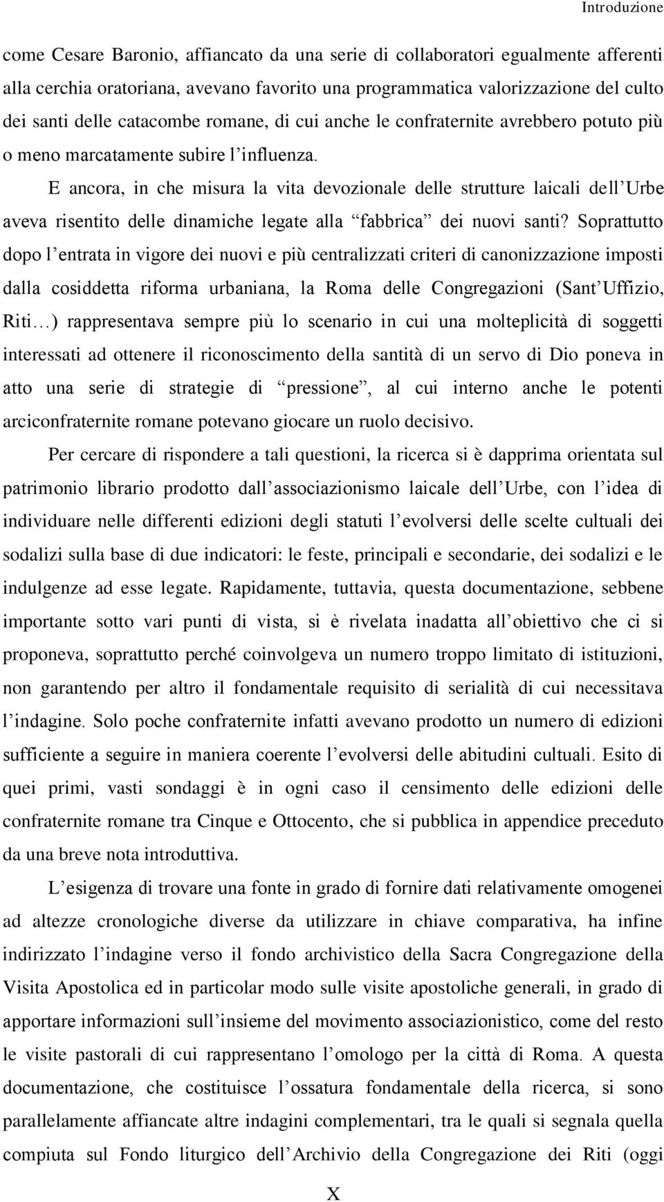 E ancora, in che misura la vita devozionale delle strutture laicali dell Urbe aveva risentito delle dinamiche legate alla fabbrica dei nuovi santi?