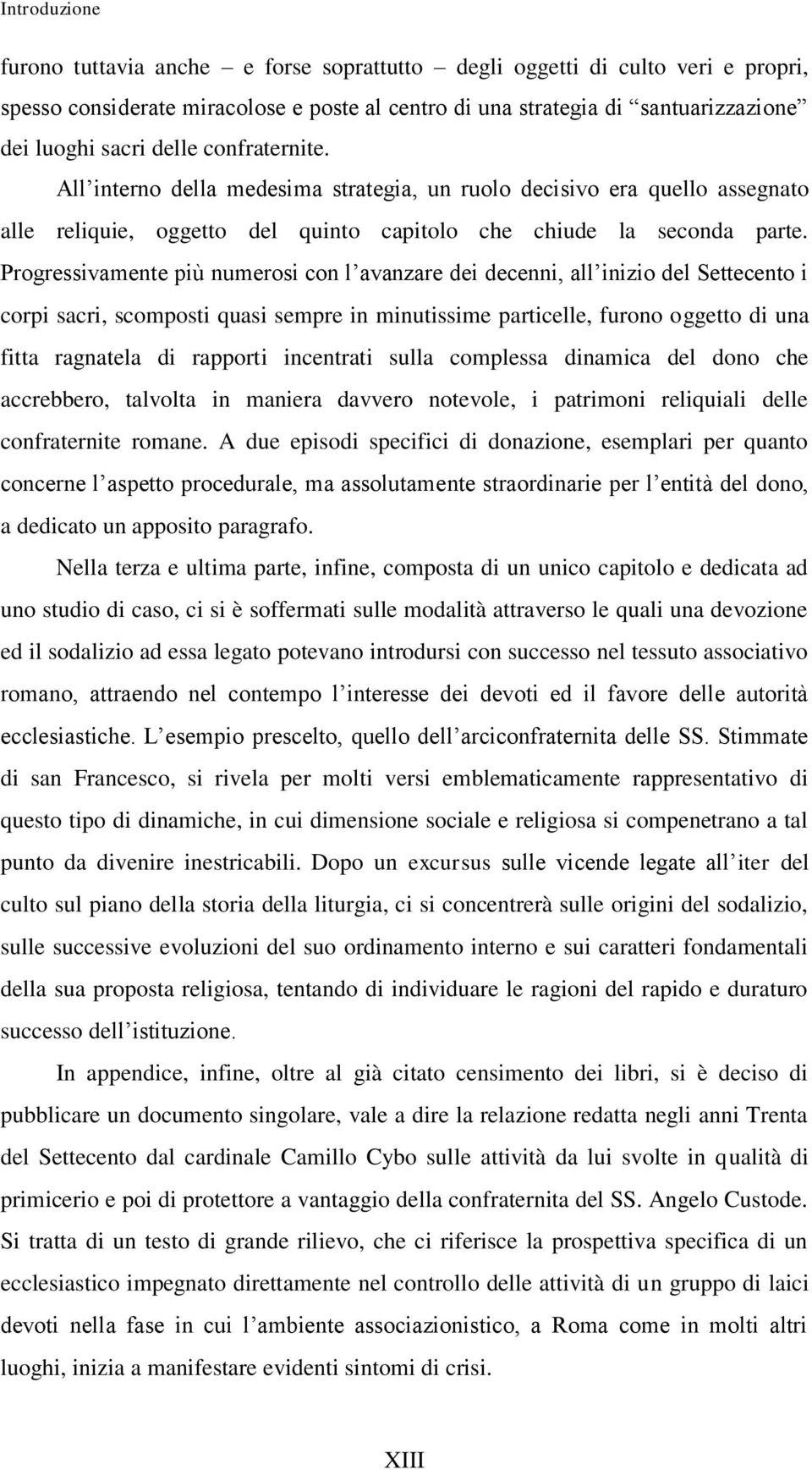 Progressivamente più numerosi con l avanzare dei decenni, all inizio del Settecento i corpi sacri, scomposti quasi sempre in minutissime particelle, furono oggetto di una fitta ragnatela di rapporti