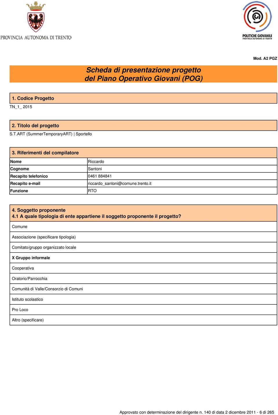 Soggetto proponente 4.1 A quale tipologia di ente appartiene il soggetto proponente il progetto?