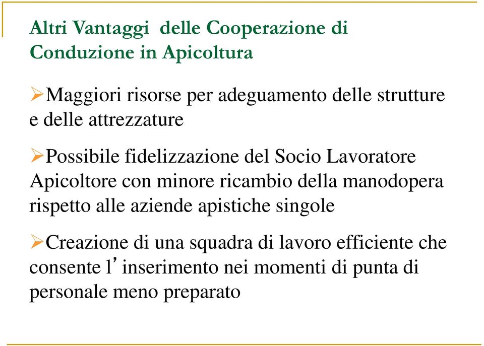 con minore ricambio della manodopera rispetto alle aziende apistiche singole Creazione di una