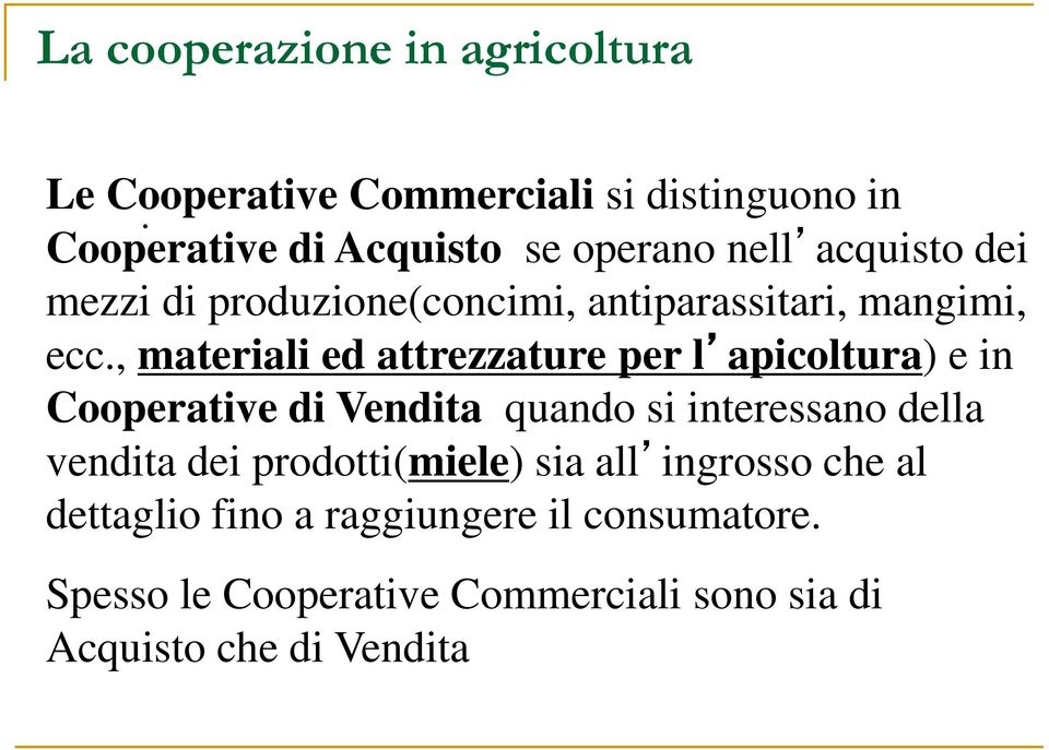 , materiali ed attrezzature per l apicoltura) e in Cooperative di Vendita quando si interessano della vendita dei