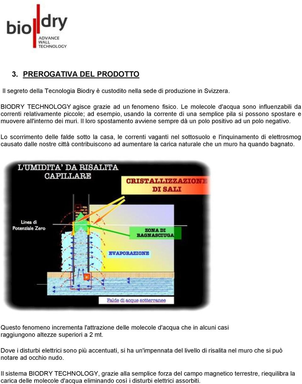 Il loro spostamento avviene sempre dà un polo positivo ad un polo negativo.