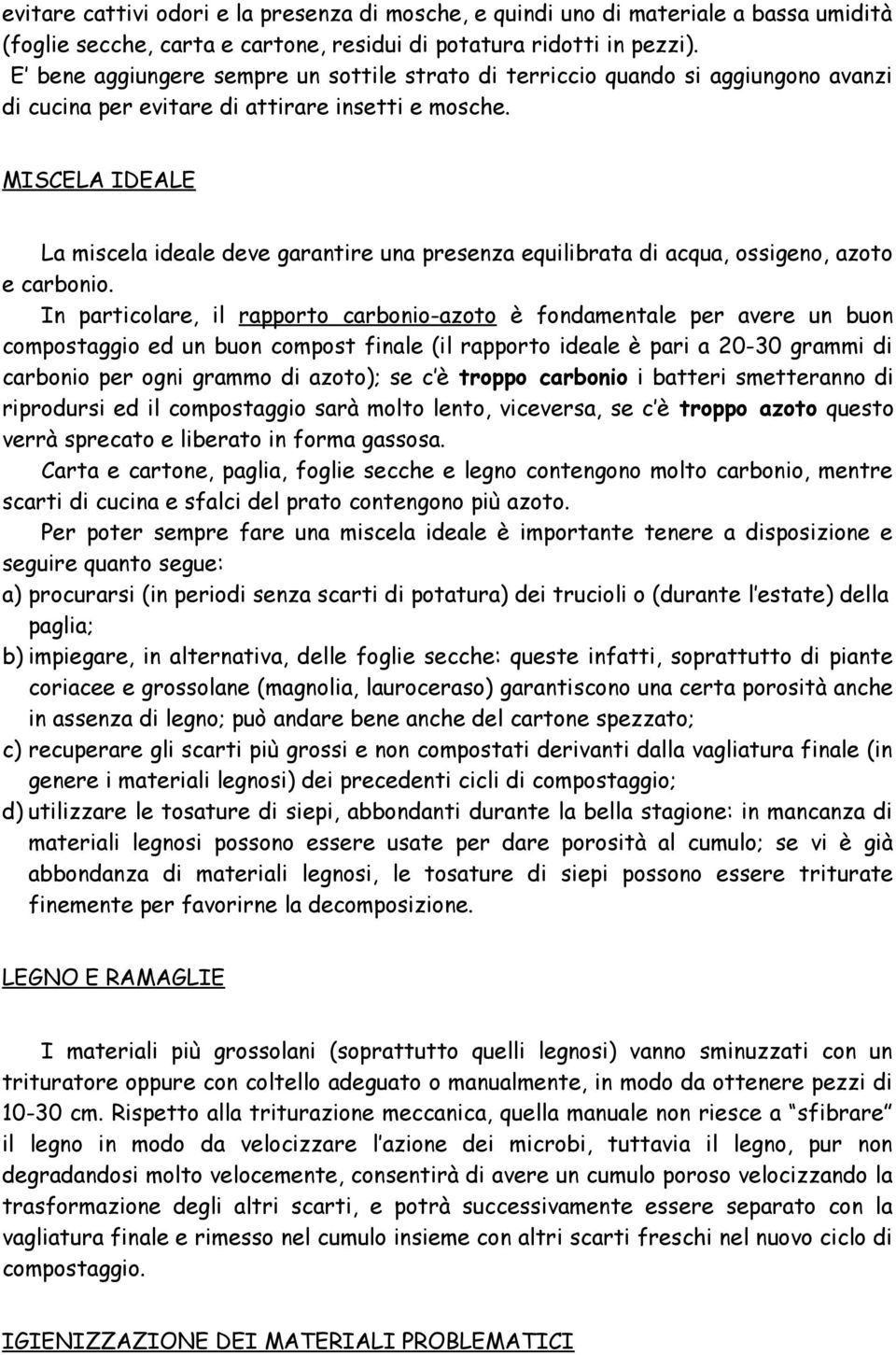 MISCELA IDEALE La miscela ideale deve garantire una presenza equilibrata di acqua, ossigeno, azoto e carbonio.