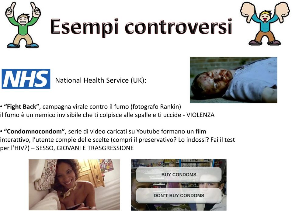 Condomnocondom,serie di video caricati su Youtubeformano un film interattivo, l utente