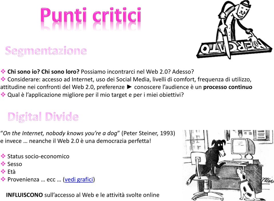 0, preferenze conoscere l audience è un processo continuo Qual è l applicazione migliore per il mio target e per i miei obiettivi?