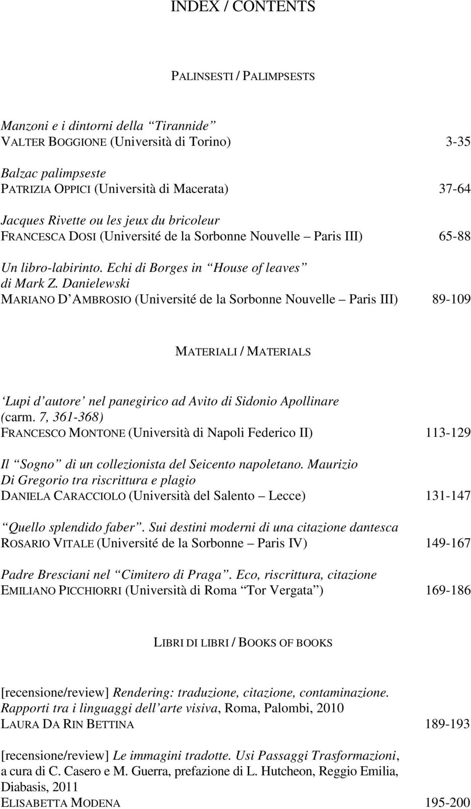 Danielewski MARIANO D AMBROSIO (Université de la Sorbonne Nouvelle Paris III) 89-109 MATERIALI / MATERIALS Lupi d autore nel panegirico ad Avito di Sidonio Apollinare (carm.