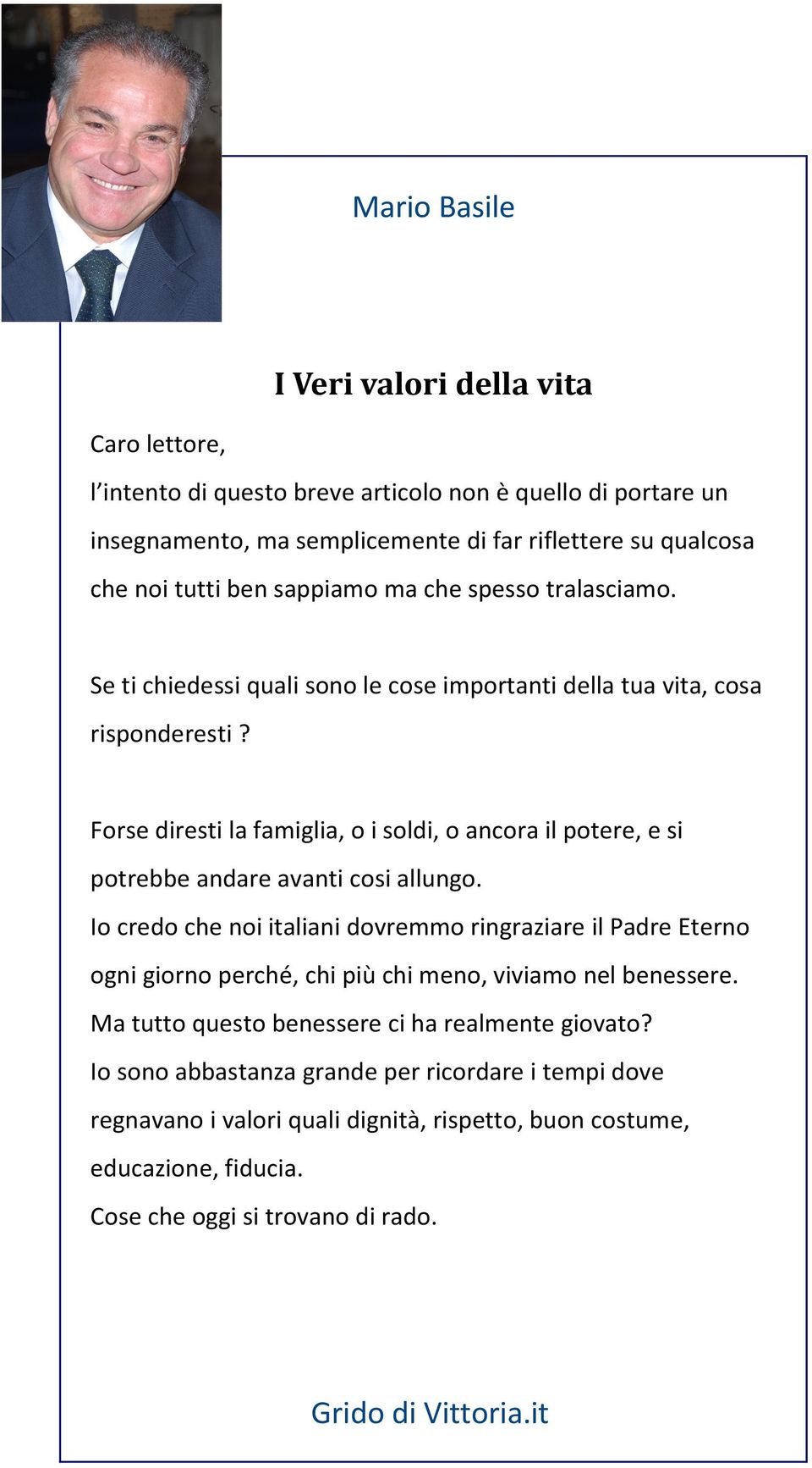 Forse diresti la famiglia, o i soldi, o ancora il potere, e si potrebbe andare avanti cosi allungo.