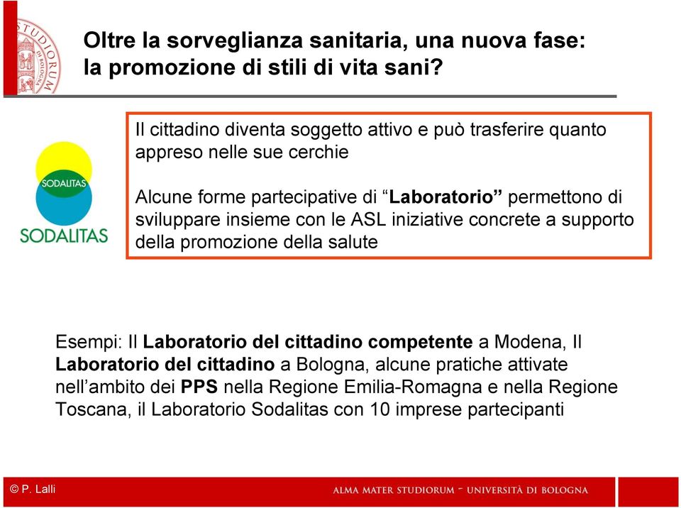 sviluppare insieme con le ASL iniziative concrete a supporto della promozione della salute Esempi: Il Laboratorio del cittadino competente a