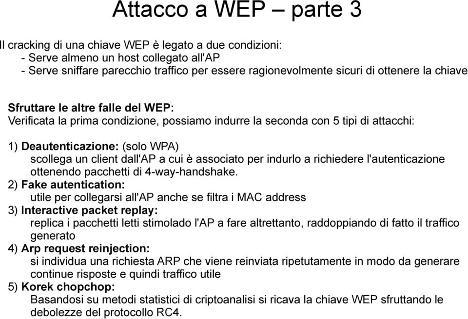 cui è associato per indurlo a richiedere l'autenticazione ottenendo pacchetti di 4-way-handshake.