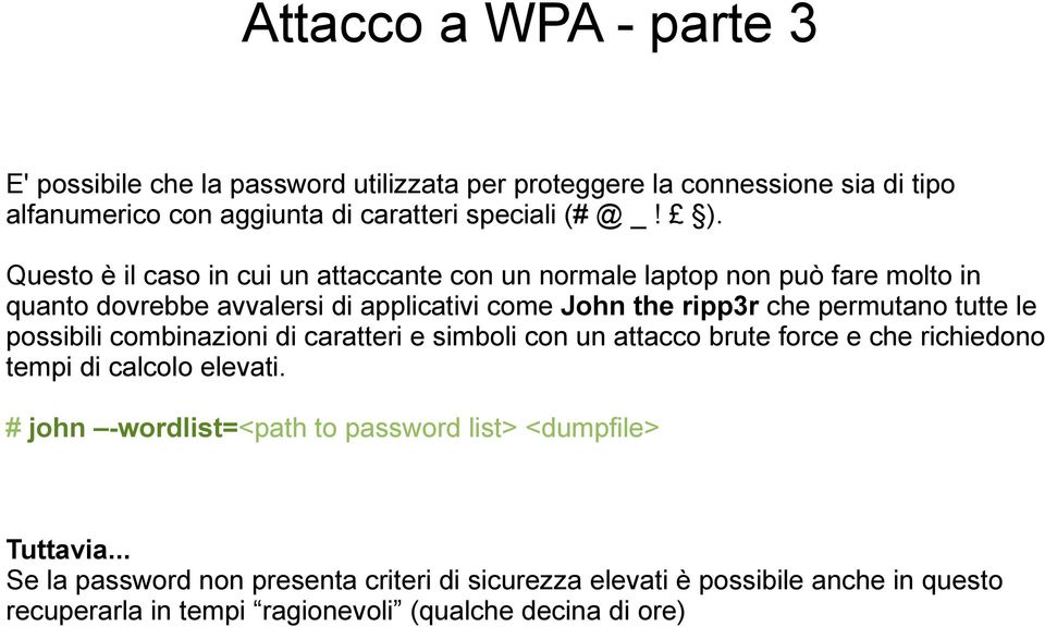 le possibili combinazioni di caratteri e simboli con un attacco brute force e che richiedono tempi di calcolo elevati.