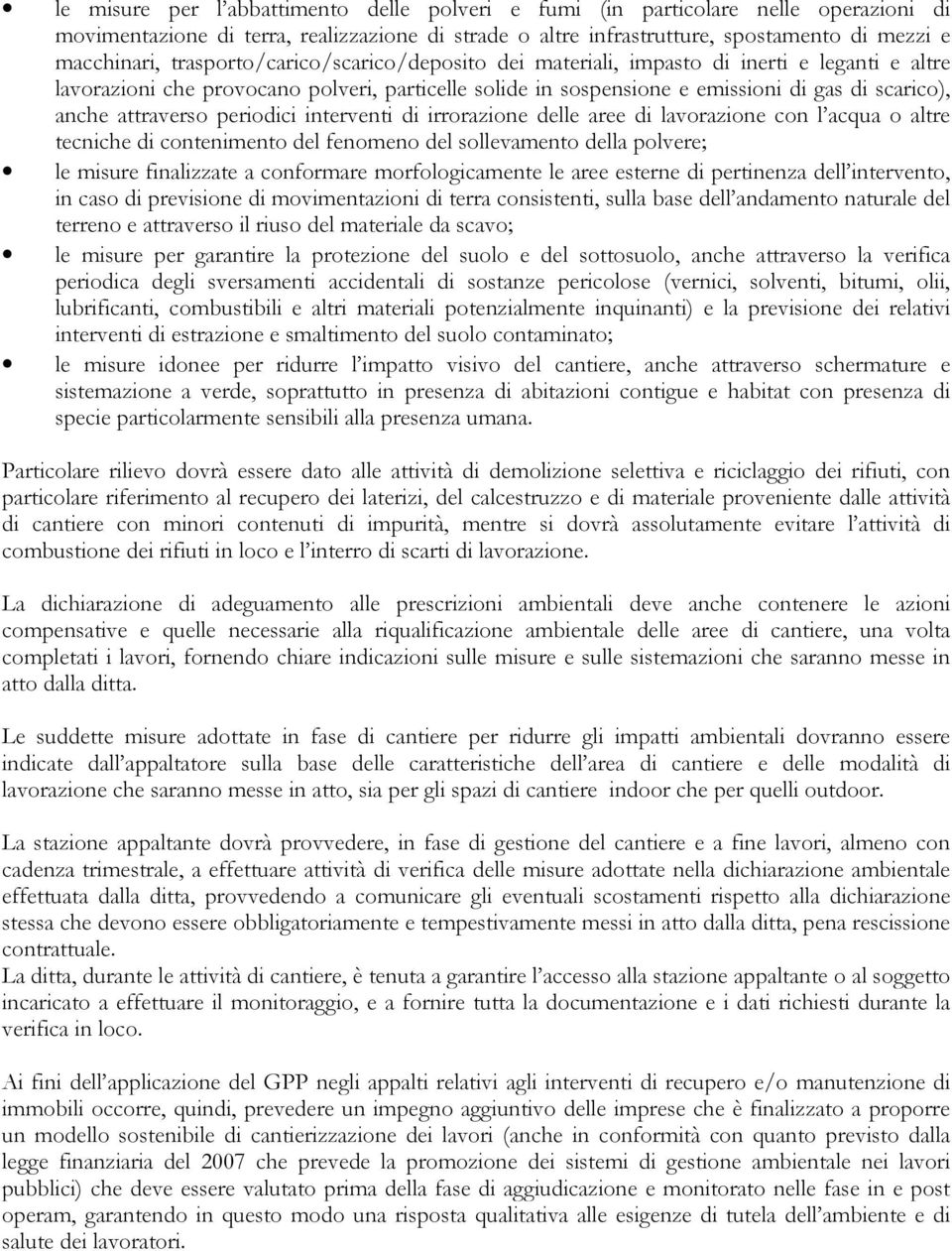 attraverso periodici interventi di irrorazione delle aree di lavorazione con l acqua o altre tecniche di contenimento del fenomeno del sollevamento della polvere; le misure finalizzate a conformare