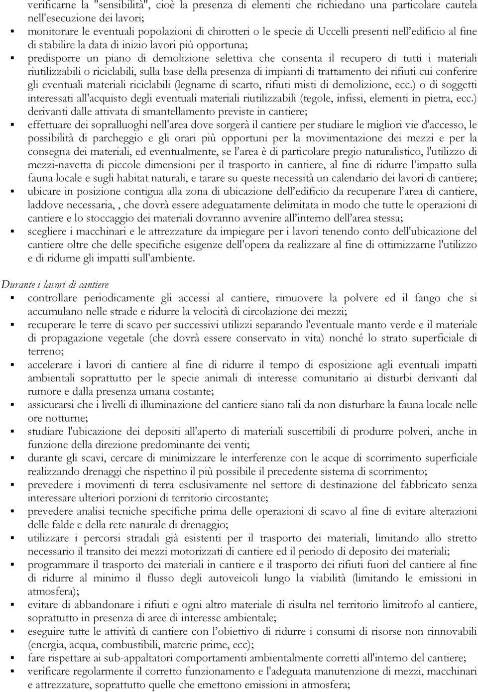 riciclabili, sulla base della presenza di impianti di trattamento dei rifiuti cui conferire gli eventuali materiali riciclabili (legname di scarto, rifiuti misti di demolizione, ecc.