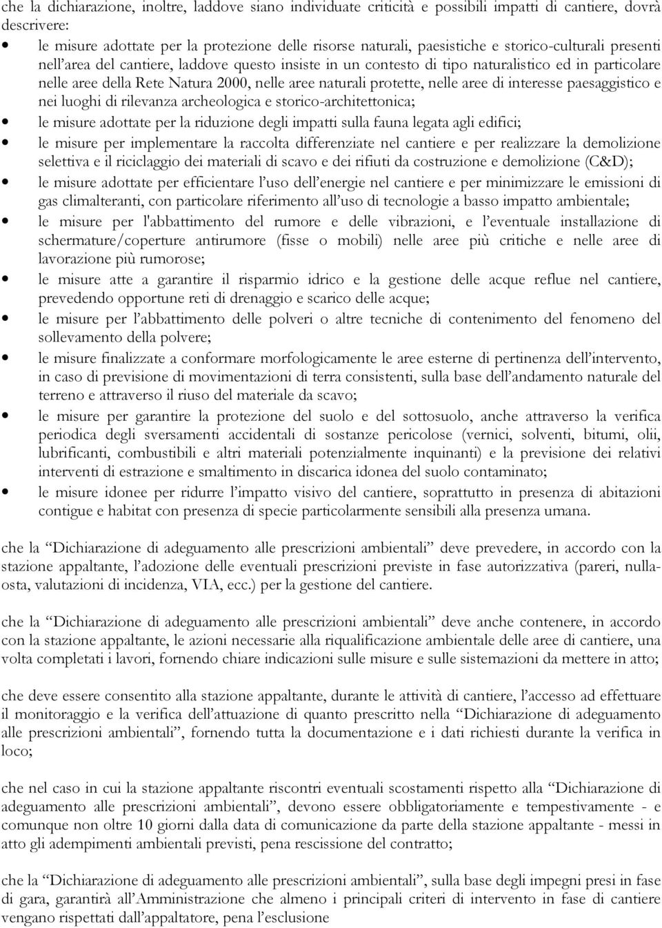 aree di interesse paesaggistico e nei luoghi di rilevanza archeologica e storico-architettonica; le misure adottate per la riduzione degli impatti sulla fauna legata agli edifici; le misure per