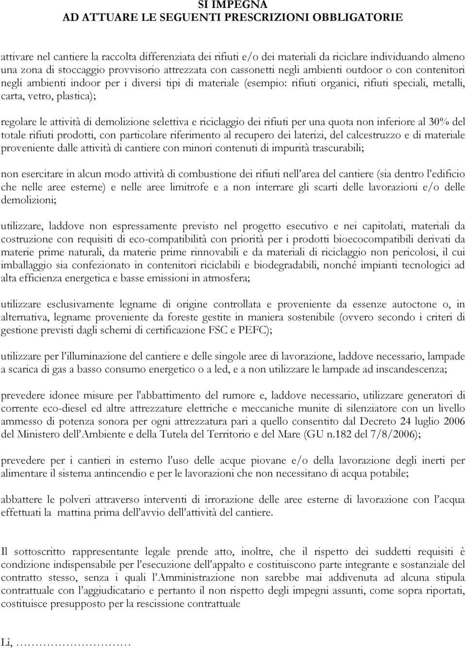 vetro, plastica); regolare le attività di demolizione selettiva e riciclaggio dei rifiuti per una quota non inferiore al 30% del totale rifiuti prodotti, con particolare riferimento al recupero dei