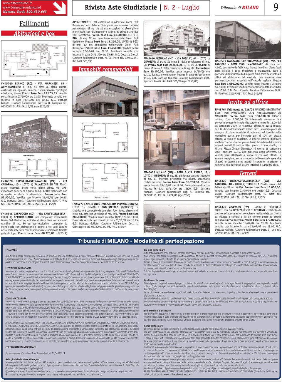 12 nel complesso residenziale Green Park Residence. Prezzo base Euro 11.250,00. LOTTO 4) BOX: di mq. 12 nel complesso residenziale Green Park Residence. Prezzo base Euro 11.250,00. Vendita senza incanto 07/10/09 ore 09:30.