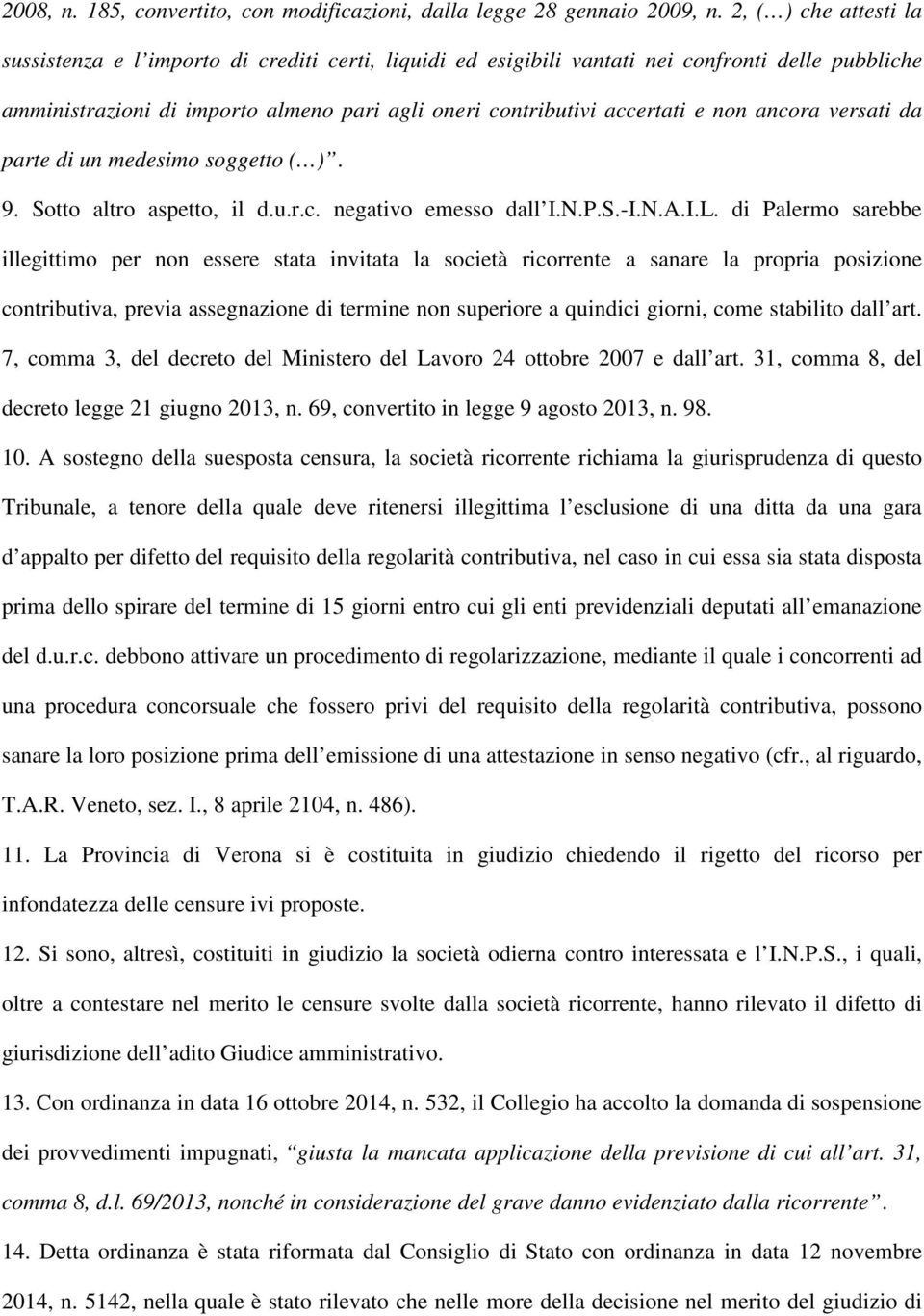 non ancora versati da parte di un medesimo soggetto ( ). 9. Sotto altro aspetto, il d.u.r.c. negativo emesso dall I.N.P.S.-I.N.A.I.L.