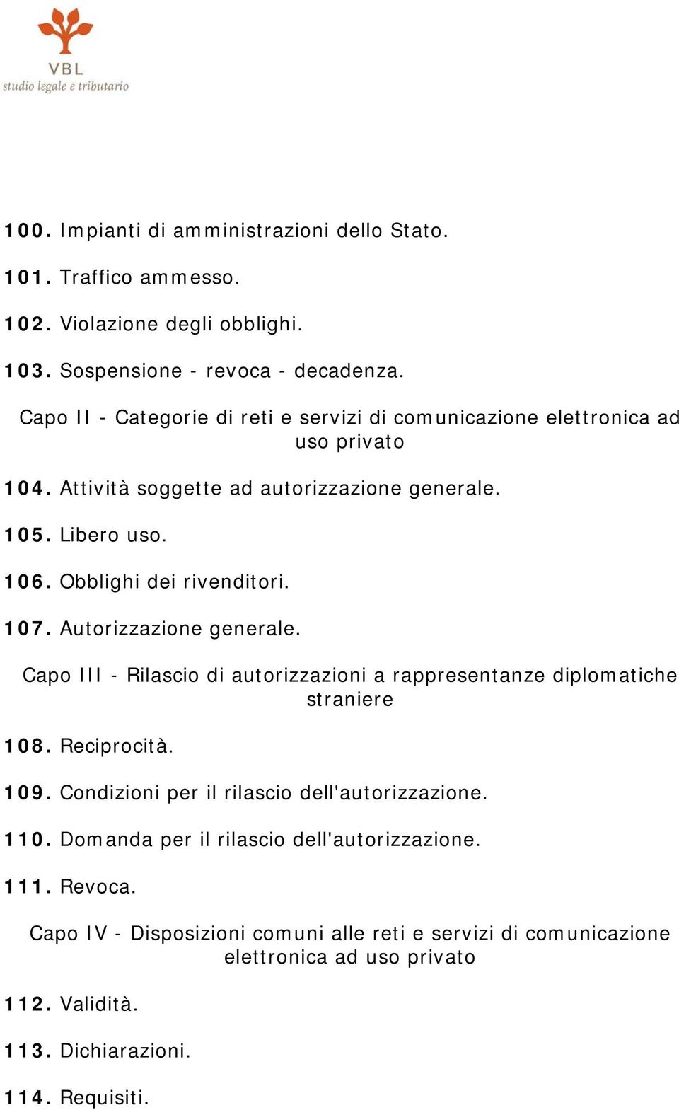 Obblighi dei rivenditori. 107. Autorizzazione generale. Capo III - Rilascio di autorizzazioni a rappresentanze diplomatiche straniere 108. Reciprocità. 109.