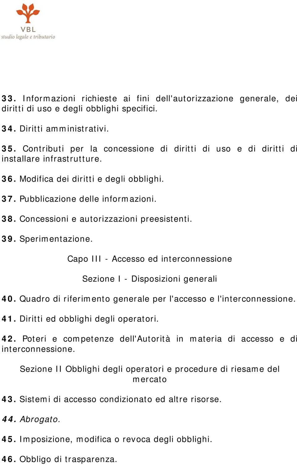 Concessioni e autorizzazioni preesistenti. 39. Sperimentazione. Capo III - Accesso ed interconnessione Sezione I - Disposizioni generali 40.