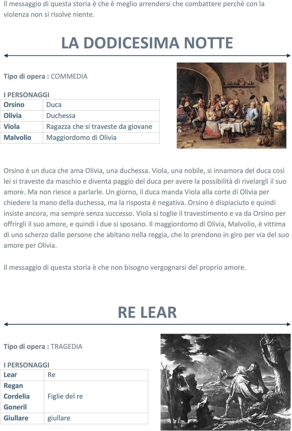 Viola, una nobile, si innamora del duca così lei si traveste da maschio e diventa paggio del duca per avere la possibilità di rivelargli il suo amore. Ma non riesce a parlarle.