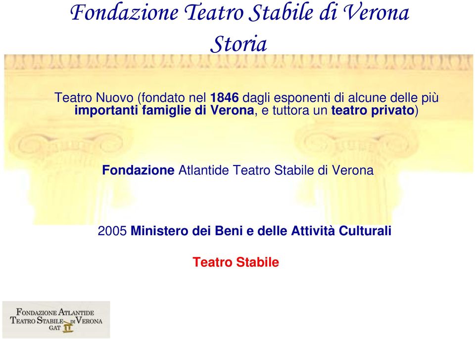 Verona, e tuttora un teatro privato) Fondazione Atlantide Teatro