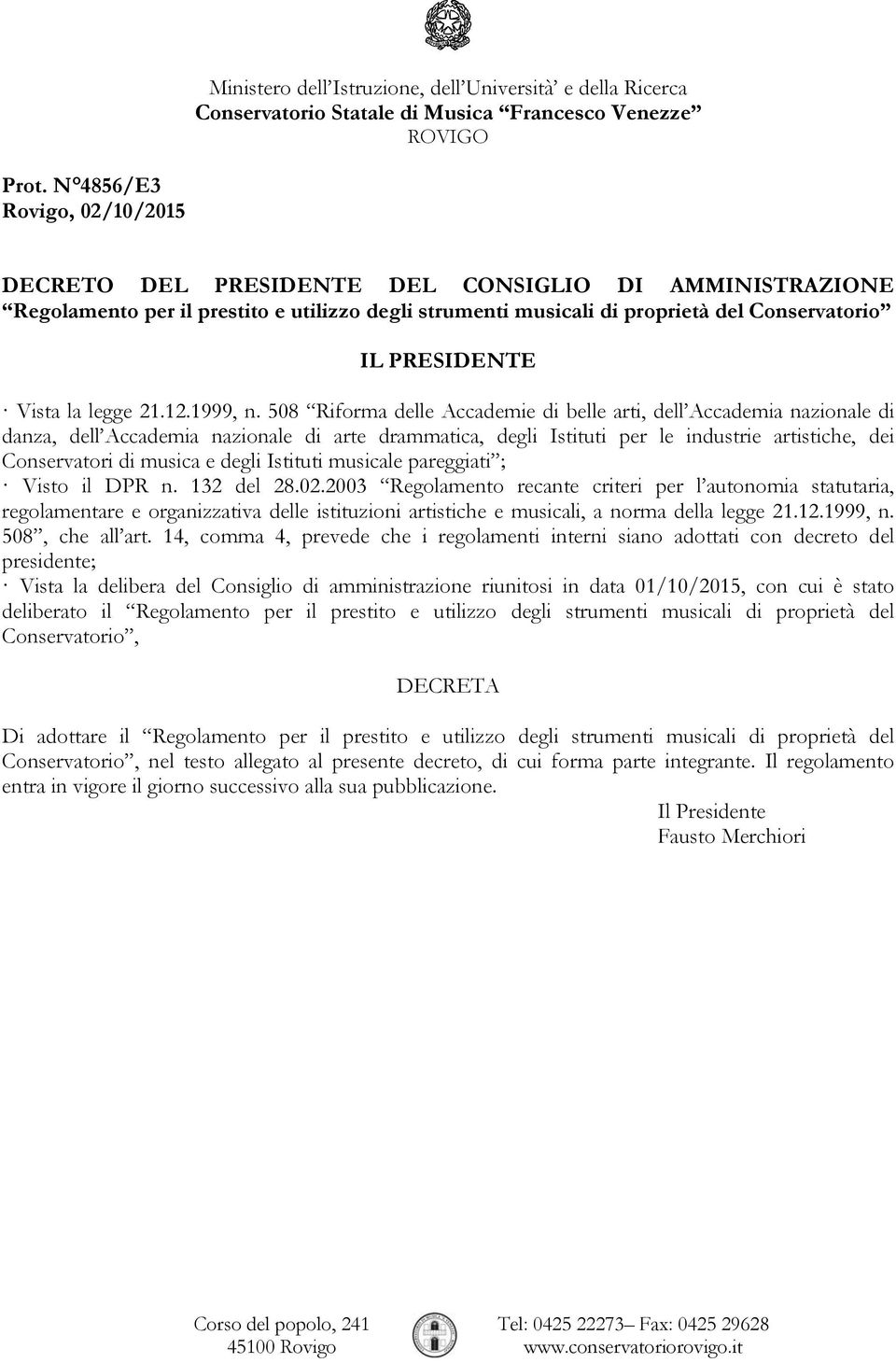 508 Riforma delle Accademie di belle arti, dell Accademia nazionale di danza, dell Accademia nazionale di arte drammatica, degli Istituti per le industrie artistiche, dei Conservatori di musica e