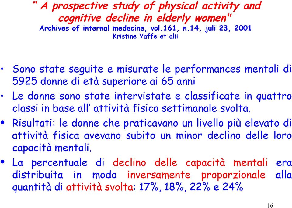 intervistate e classificate in quattro classi in base all attività fisica settimanale svolta.