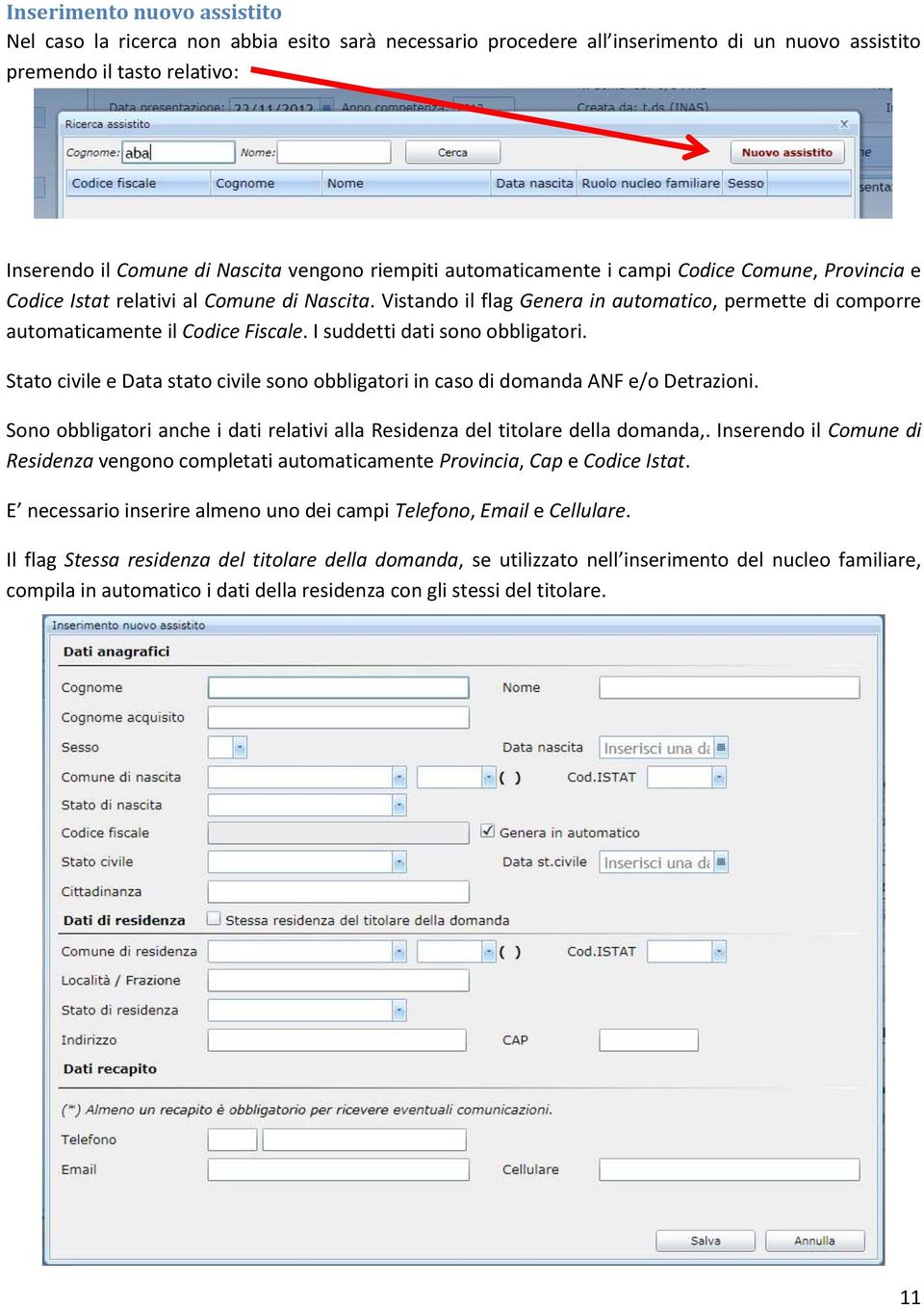 I suddetti dati sono obbligatori. Stato civile e Data stato civile sono obbligatori in caso di domanda ANF e/o Detrazioni.