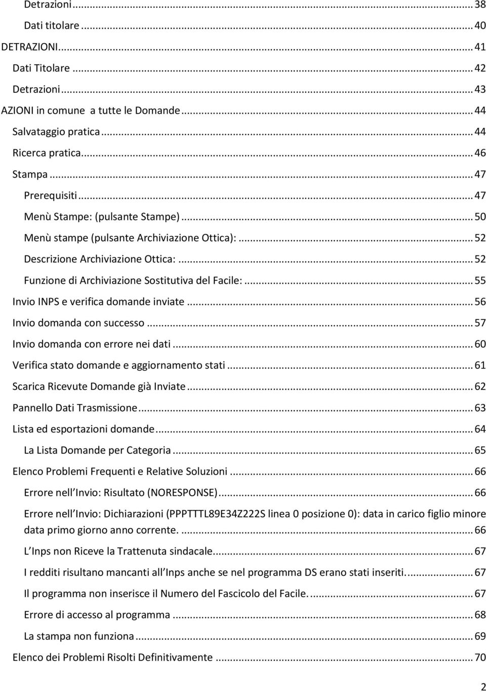 .. 52 Funzione di Archiviazione Sostitutiva del Facile:... 55 Invio INPS e verifica domande inviate... 56 Invio domanda con successo... 57 Invio domanda con errore nei dati.