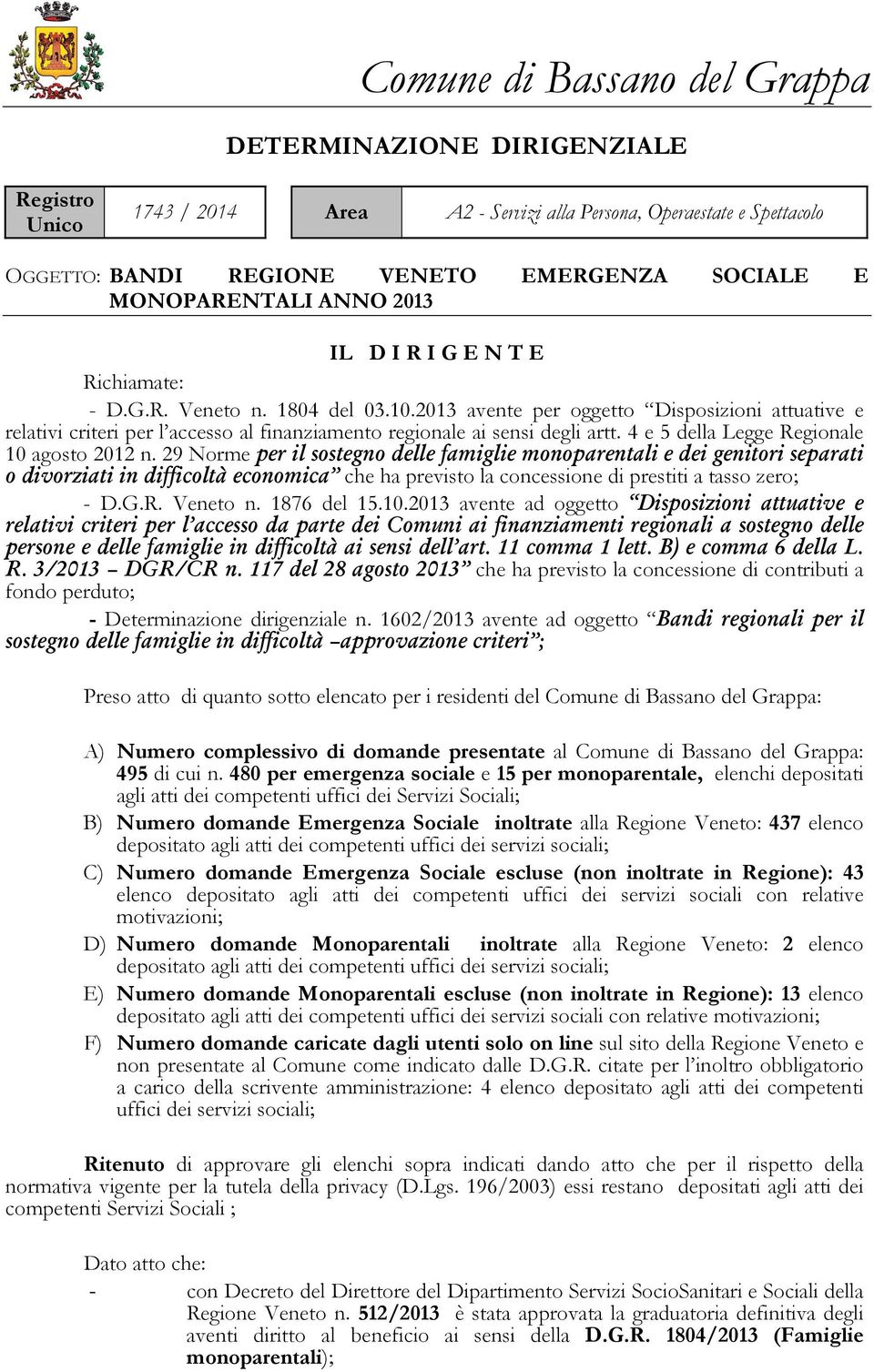 2013 avente per oggetto Disposizioni attuative e relativi criteri per l accesso al finanziamento regionale ai sensi degli artt. 4 e 5 della Legge Regionale 10 agosto 2012 n.