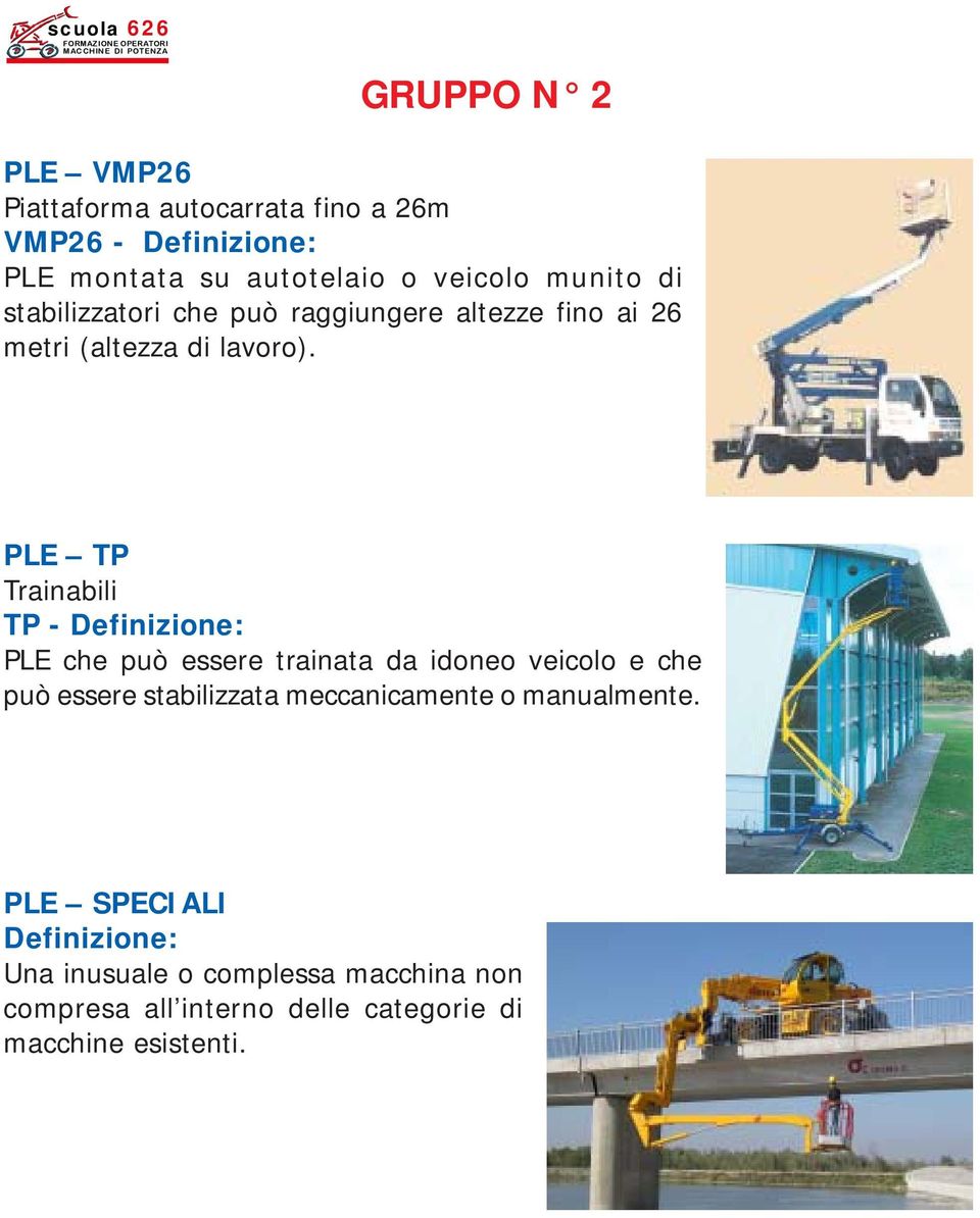 PLE TP Trainabili TP - Definizione: PLE che può essere trainata da idoneo veicolo e che può essere stabilizzata