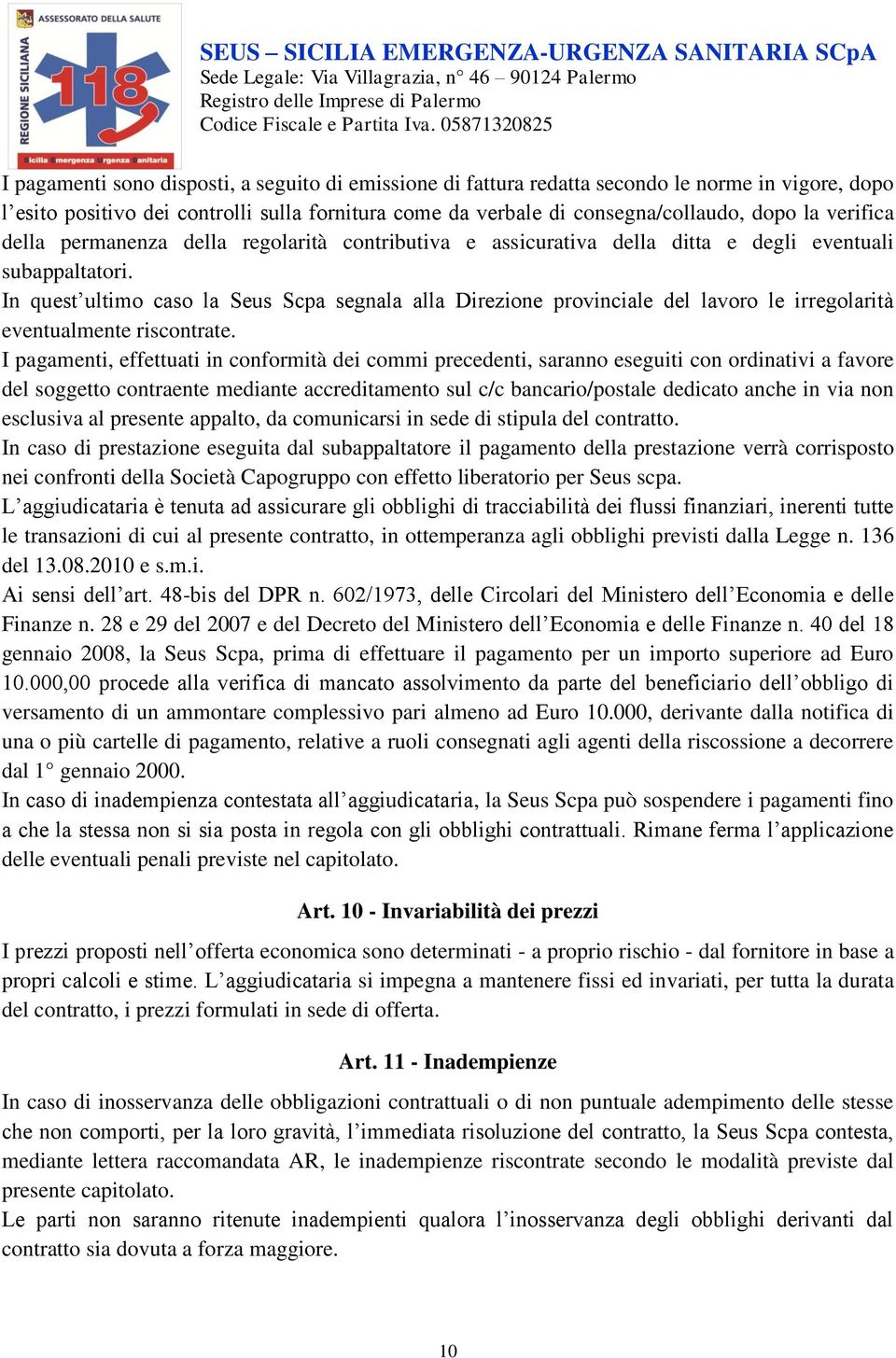 In quest ultimo caso la Seus Scpa segnala alla Direzione provinciale del lavoro le irregolarità eventualmente riscontrate.