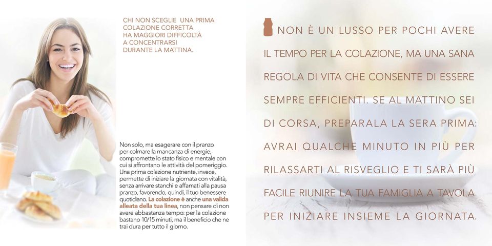 SE AL MATTINO SEI DI CORSA, PREPARALA LA SERA PRIMA: Non solo, ma esagerare con il pranzo per colmare la mancanza di energie, compromette lo stato fisico e mentale con cui si affrontano le attività