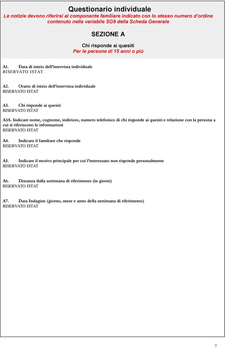 Indicare nome, cognome, indirizzo, numero telefonico di chi risponde ai quesiti e relazione con la persona a cui si riferiscono le informazioni A4. Indicare il familiare che risponde A5.