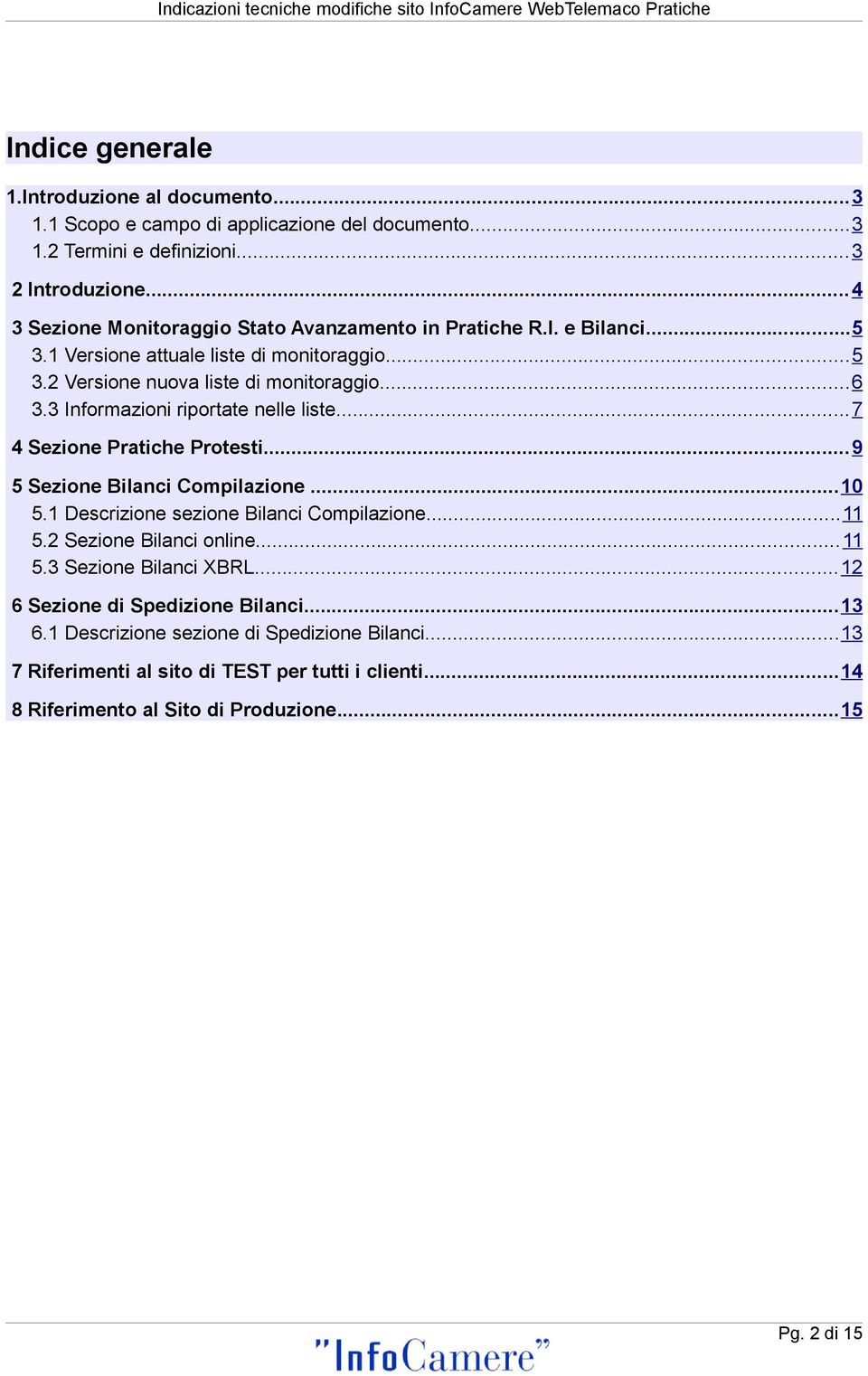 3 Informazioni riportate nelle liste...7 4 Sezione Pratiche Protesti...9 5 Sezione Bilanci Compilazione...10 5.1 Descrizione sezione Bilanci Compilazione...11 5.