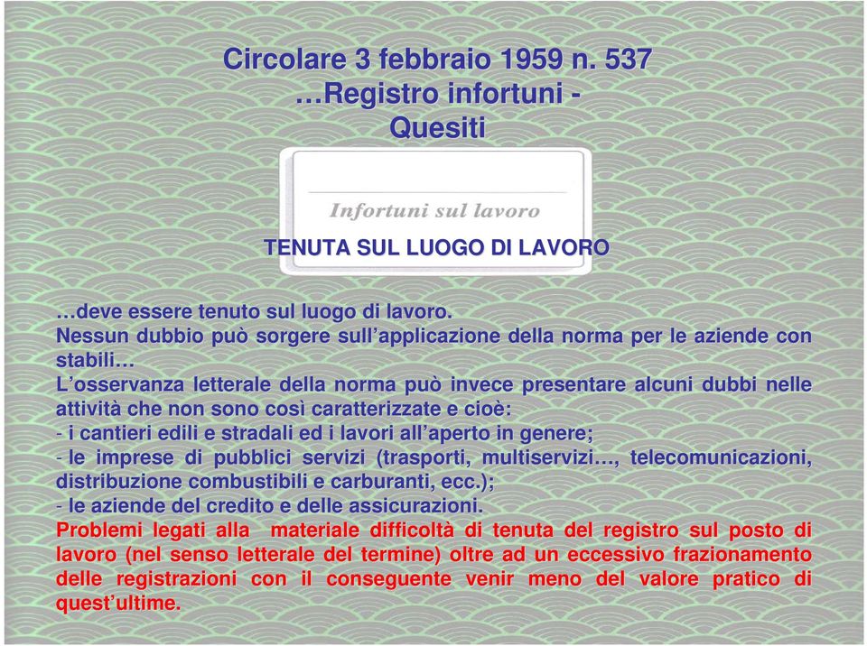 caratterizzate e cioè: - i cantieri edili e stradali ed i lavori all aperto aperto in genere; - le imprese di pubblici servizi (trasporti, multiservizi,, telecomunicazioni, distribuzione combustibili