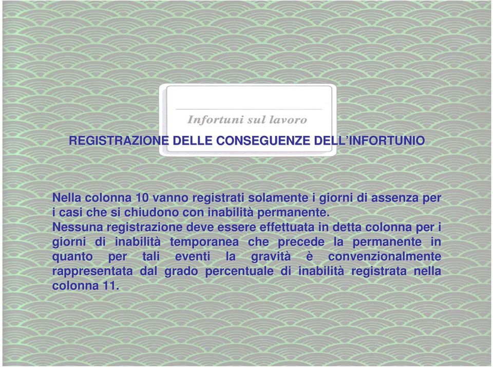 Nessuna registrazione deve essere effettuata in detta colonna per r i giorni di inabilità temporanea che