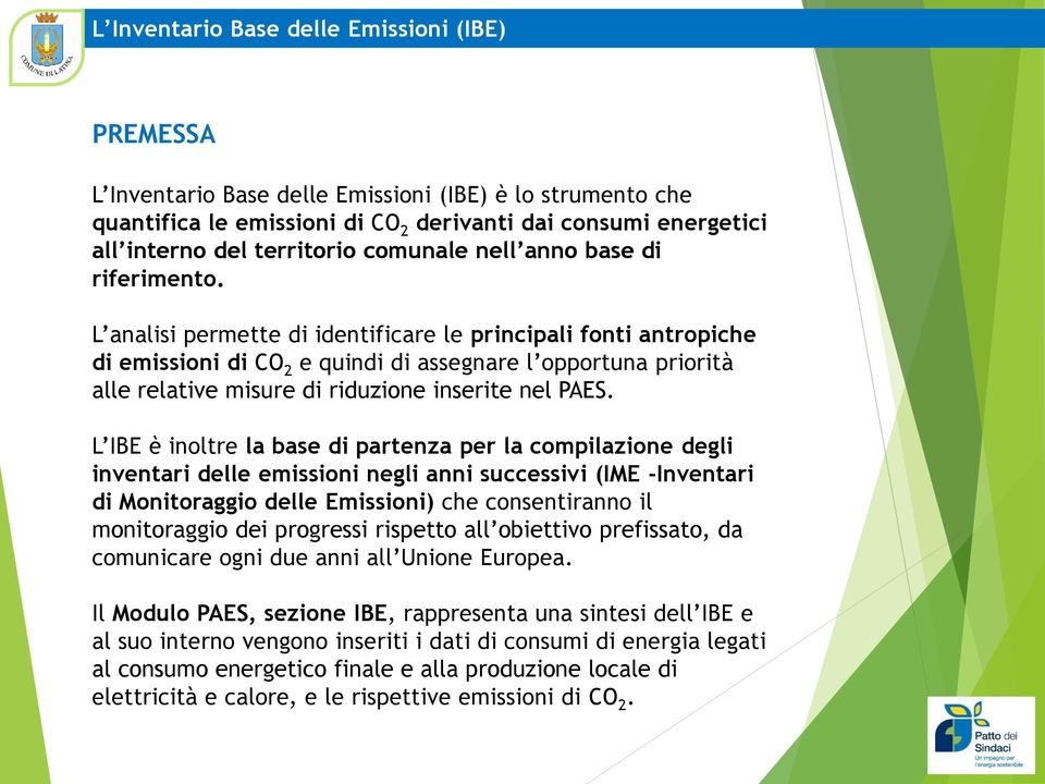 L analisi permette di identificare le principali fonti antropiche di emissioni di CO 2 e quindi di assegnare l opportuna priorità alle relative misure di riduzione inserite nel PAES.