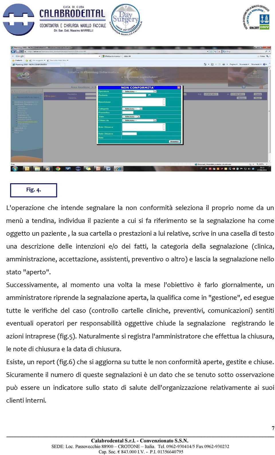 sua cartella o prestazioni a lui relative, scrive in una casella di testo una descrizione delle intenzioni e/o dei fatti, la categoria della segnalazione (clinica, amministrazione, accettazione,