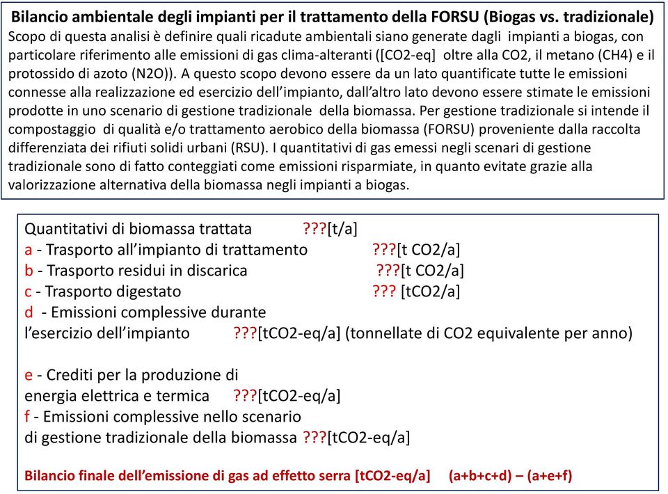 alla CO2, il metano (CH4) e il protossido di azoto (N2O)).