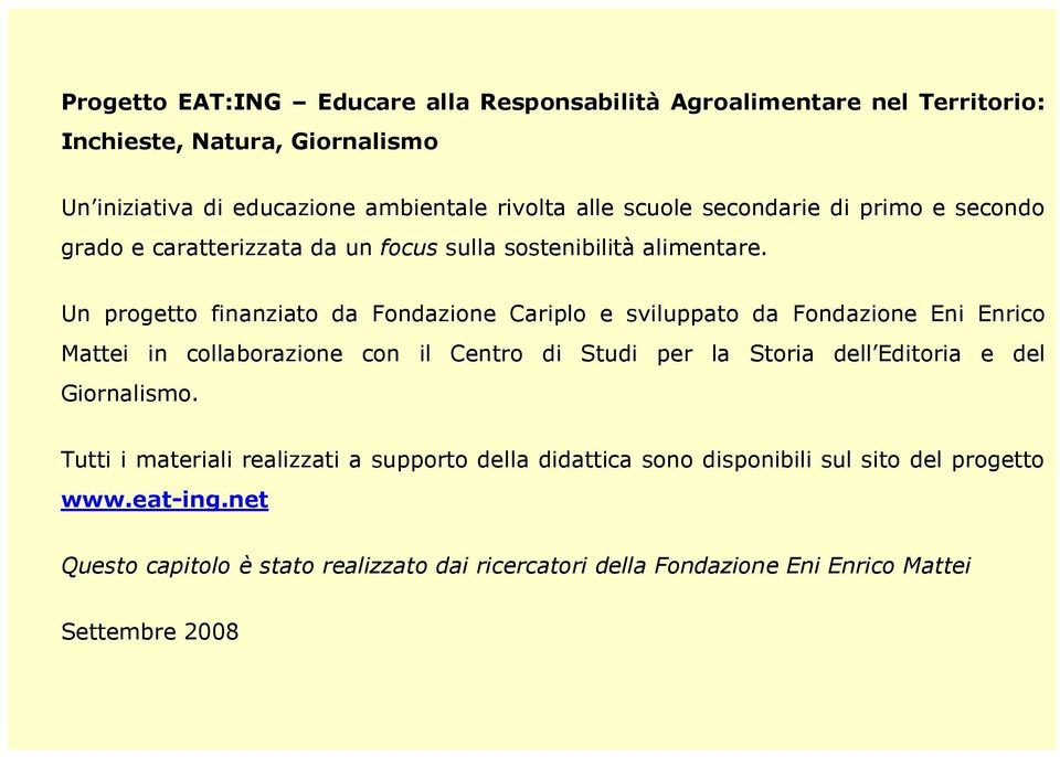 Un progetto finanziato da Fondazione Cariplo e sviluppato da Fondazione Eni Enrico Mattei in collaborazione con il Centro di Studi per la Storia dell Editoria e