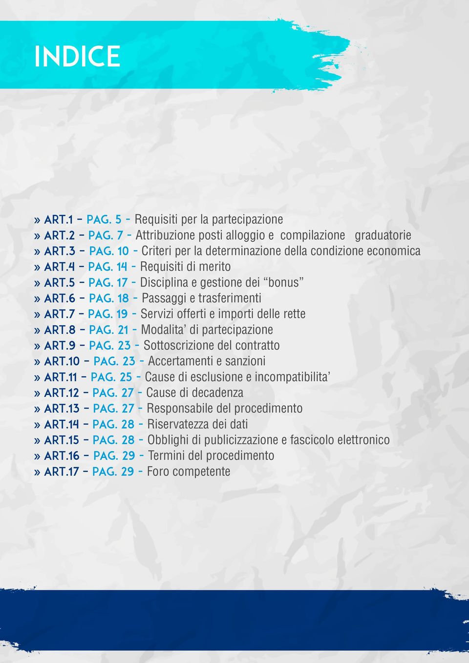 8 21 - Modalita di partecipazione» Art.9 23 - Sottoscrizione del contratto» Art.10 23 - Accertamenti e sanzioni» Art.11 25 - Cause di esclusione e incompatibilita» Art.