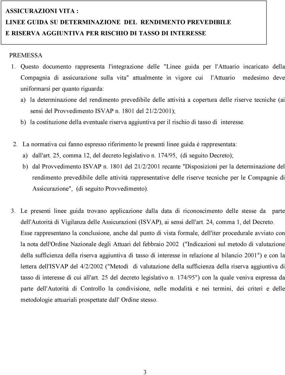 per quanto riguarda: a) la determinazione del rendimento prevedibile delle attività a copertura delle riserve tecniche (ai sensi del Provvedimento ISVAP n.