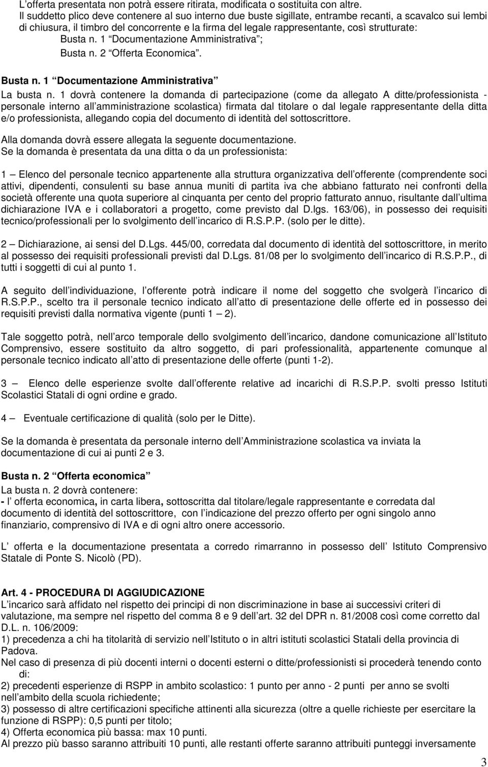 Busta n. 1 Documentazione Amministrativa ; Busta n. 2 Offerta Economica. Busta n. 1 Documentazione Amministrativa La busta n.