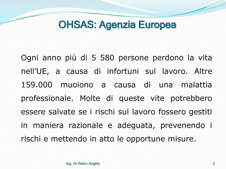 Molte di queste vite potrebbero essere salvate se i rischi sul lavoro fossero gestiti in