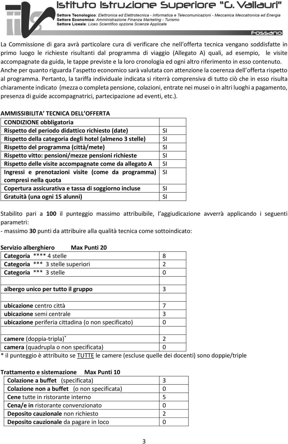 Anche per quanto riguarda l aspetto economico sarà valutata con attenzione la coerenza dell offerta rispetto al programma.