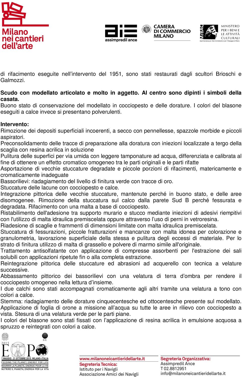 ntervento: Rimozione dei depositi superficiali incoerenti, a secco con pennellesse, spazzole morbide e piccoli aspiratori.