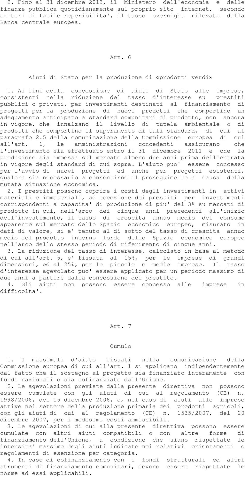 Ai fini della concessione di aiuti di Stato alle imprese, consistenti nella riduzione del tasso d'interesse su prestiti pubblici o privati, per investimenti destinati al finanziamento di progetti per