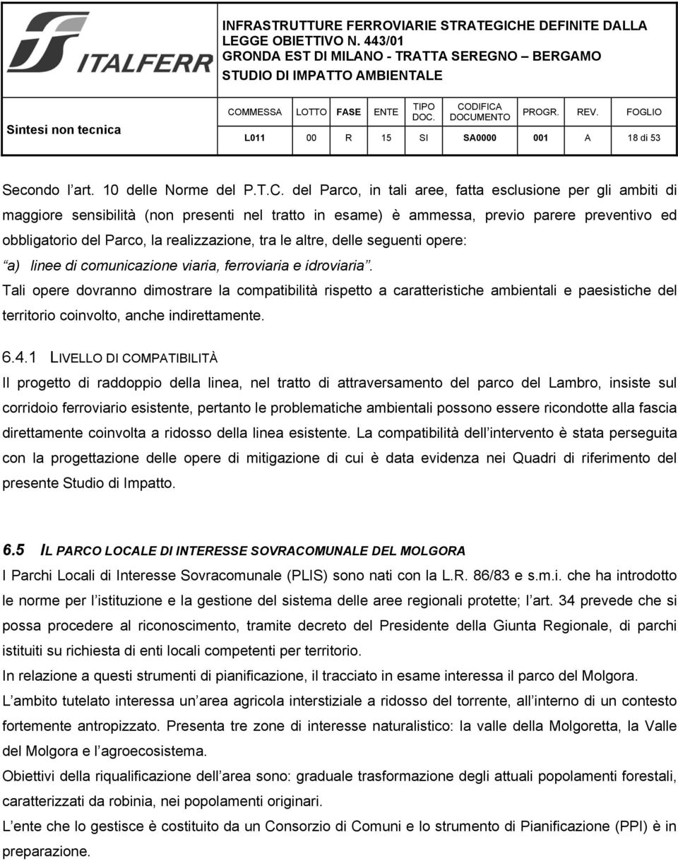 tra le altre, delle seguenti opere: a) linee di comunicazione viaria, ferroviaria e idroviaria.