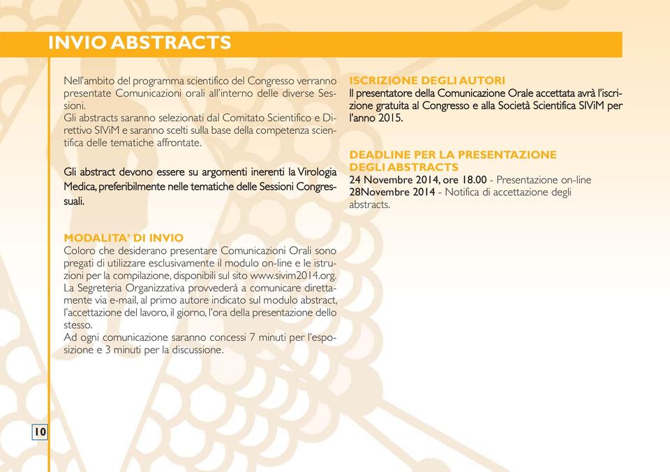 Gli abstract devono essere su argomenti inerenti la Virologia Medica, preferibilmente nelle tematiche delle Sessioni Congressuali.